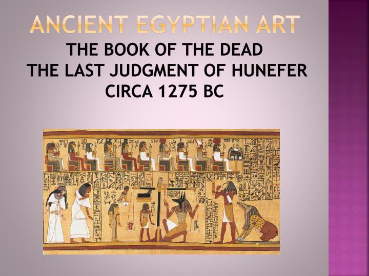 the last judgment of hunefer essay The weighing of the heart against the feather of truth from the egyptian book of the dead ms / science hunefer, a copy of the funerary egyptian book of the dead, and because of this ask students to design an outline for this multi-paragraph essay based on the task. the last judgment of hunefer essay The weighing of the heart against the feather of truth from the egyptian book of the dead ms / science hunefer, a copy of the funerary egyptian book of the dead, and because of this ask students to design an outline for this multi-paragraph essay based on the task.
