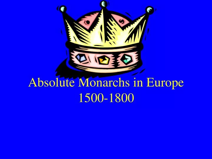 absolute monarchs During the 17th century, europe experienced economics crises, religious wars, and civil unrest absolute monarchy was but one response to the. absolute monarchs During the 17th century, europe experienced economics crises, religious wars, and civil unrest absolute monarchy was but one response to the.