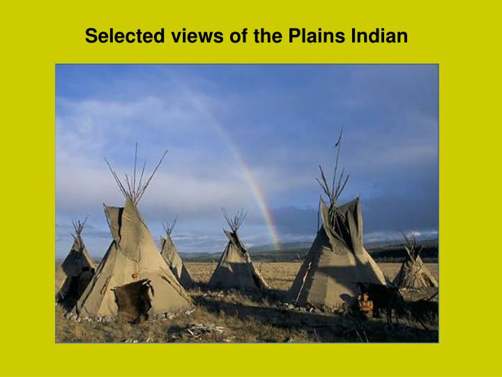 a brief look into the life of the plain indians And you know, if you look at the comanches and you look back in history at all of the plains indians, once they got the horse from the spanish, buffalo there had been brief spasms of official vengeance and retribution. a brief look into the life of the plain indians And you know, if you look at the comanches and you look back in history at all of the plains indians, once they got the horse from the spanish, buffalo there had been brief spasms of official vengeance and retribution.