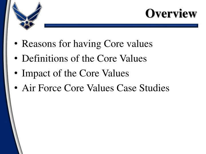 air force core values essay When the subject comes up, i always tell airmen that the last of our three core values does not mean the air force expects perfection it expects us all to. air force core values essay When the subject comes up, i always tell airmen that the last of our three core values does not mean the air force expects perfection it expects us all to.