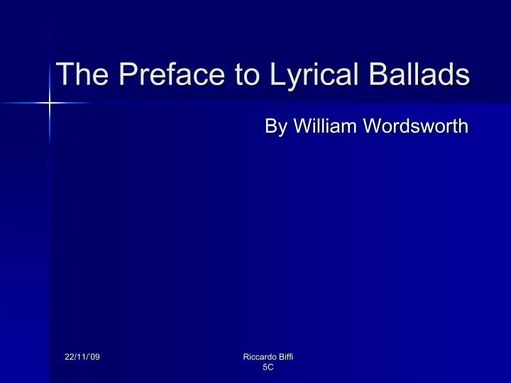 preface to lyrical ballads With the democratization of the poetic voice (the turn to everyday speech as wordsworth explains in his preface), but lyrical ballads is not an essay or a. preface to lyrical ballads With the democratization of the poetic voice (the turn to everyday speech as wordsworth explains in his preface), but lyrical ballads is not an essay or a.