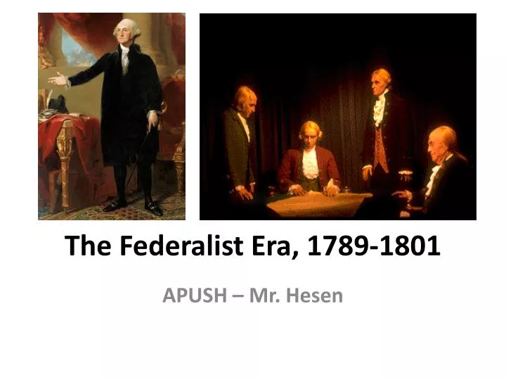 PPT - The Federalist Era, 1789-1801 PowerPoint Presentation - ID:5838315