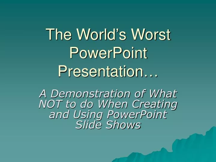PPT - The World’s Worst PowerPoint Presentation… PowerPoint