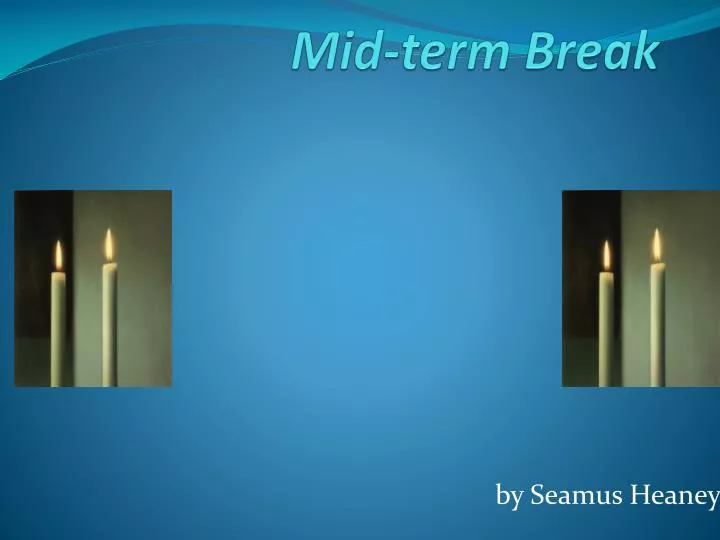 mid term break seamus heaney Mid term break voted as most favourite heaney poem at homeplace february 27, 2018 visitors to seamus heaney homeplace in bellaghy from almost 20 countries, including the uk, ireland, the usa, canada, mexico, australia, new zealand, france, spain, italy, denmark, china and japan have voted ‘mid term break’ from death of a naturalist (1969. mid term break seamus heaney Mid term break voted as most favourite heaney poem at homeplace february 27, 2018 visitors to seamus heaney homeplace in bellaghy from almost 20 countries, including the uk, ireland, the usa, canada, mexico, australia, new zealand, france, spain, italy, denmark, china and japan have voted ‘mid term break’ from death of a naturalist (1969.