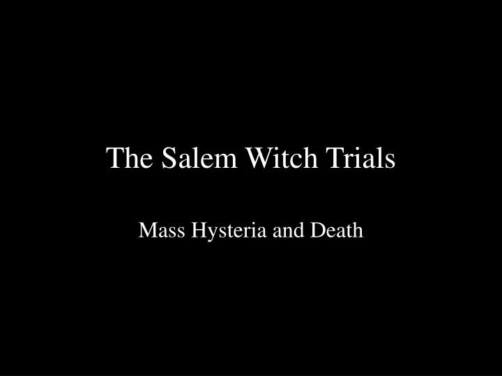 mass hysteria in the salem witchcraft trials mass hysteria in the salem witchcraft trials