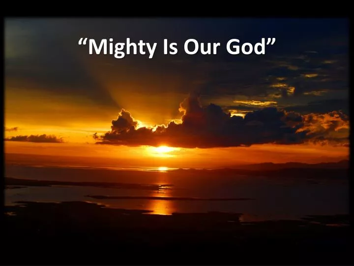 PPT - “Mighty Is Our God” PowerPoint Presentation - ID:6273326