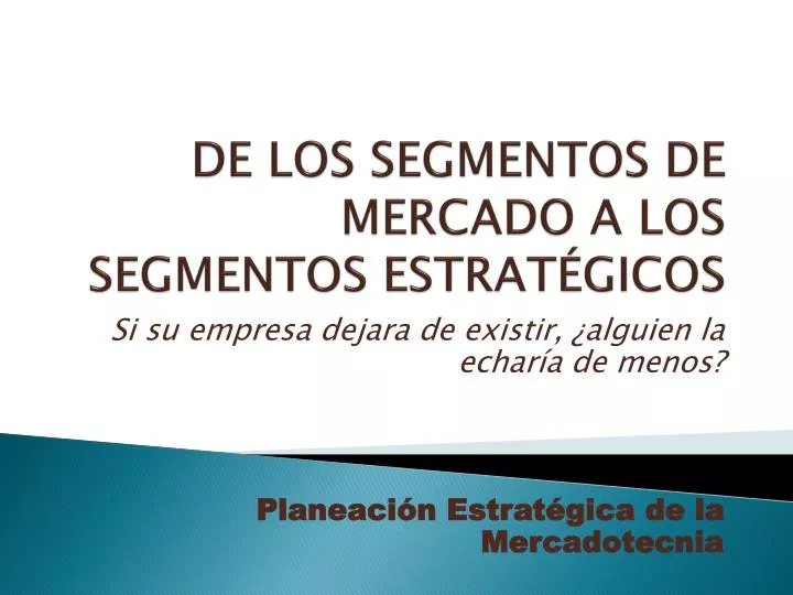 PPT DE LOS SEGMENTOS DE MERCADO A LOS SEGMENTOS ESTRATÉGICOS PowerPoint Presentation ID