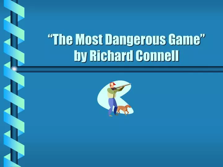 an analysis of the most dangerous game by richard connel an analysis of the most dangerous game by richard connel