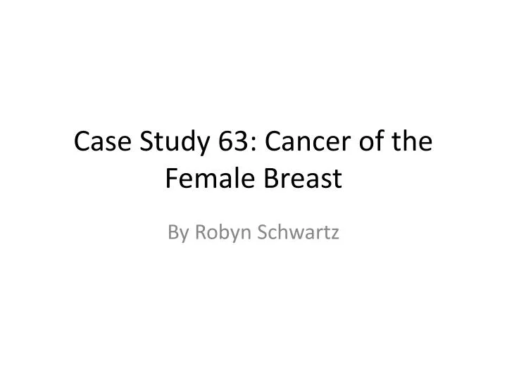 PPT Case Study 63 Cancer of the Female Breast PowerPoint