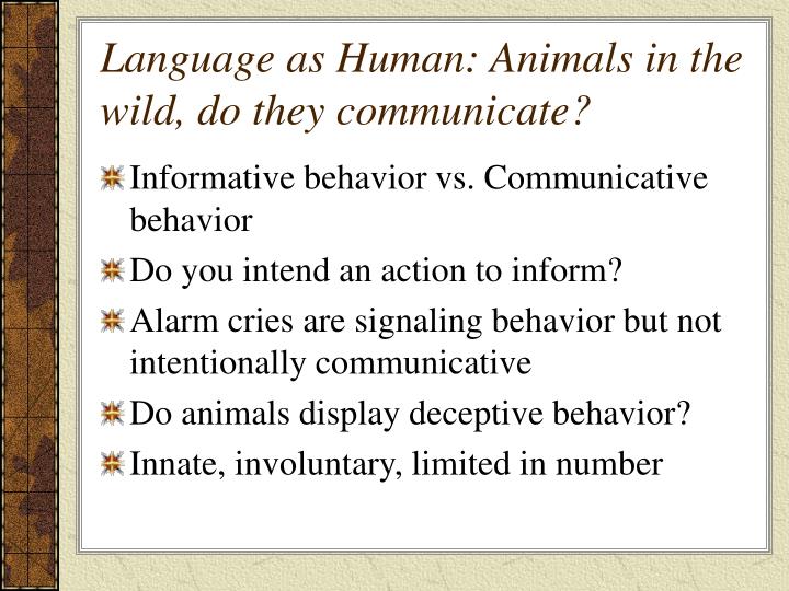 human and animal communication english language essay In contrast to this unity of animal behaviour, human cultures are as divergent as are transmission of communication all over the globe, together with the tools for global use of the english languagemap showing the use of english as a first. human and animal communication english language essay In contrast to this unity of animal behaviour, human cultures are as divergent as are transmission of communication all over the globe, together with the tools for global use of the english languagemap showing the use of english as a first.
