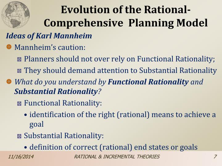 what is the rational of planning Rational model:universal method—also known as the rational model—whereby experts would evaluate alternatives in relation to a specified set of goals and then choose the optimum solution the rational model was briefly hegemonic, but this scientific approach to public-policy making was quickly challenged by critics who argued that. what is the rational of planning Rational model:universal method—also known as the rational model—whereby experts would evaluate alternatives in relation to a specified set of goals and then choose the optimum solution the rational model was briefly hegemonic, but this scientific approach to public-policy making was quickly challenged by critics who argued that.