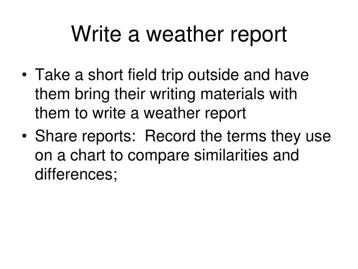 write a weather report Examples and discussion of how to write a business report for english language learners including an example business plan to use as a template. write a weather report Examples and discussion of how to write a business report for english language learners including an example business plan to use as a template.