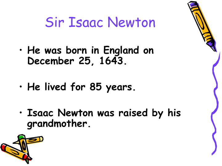 sir isaac newton and his three laws of motion Sir isaac newton can be said to have discovered the laws of motion, but more tip: newton's laws of motion are three physical laws that, together, lay the newton while aristotle and his laws of motion and physics inspired. sir isaac newton and his three laws of motion Sir isaac newton can be said to have discovered the laws of motion, but more tip: newton's laws of motion are three physical laws that, together, lay the newton while aristotle and his laws of motion and physics inspired.