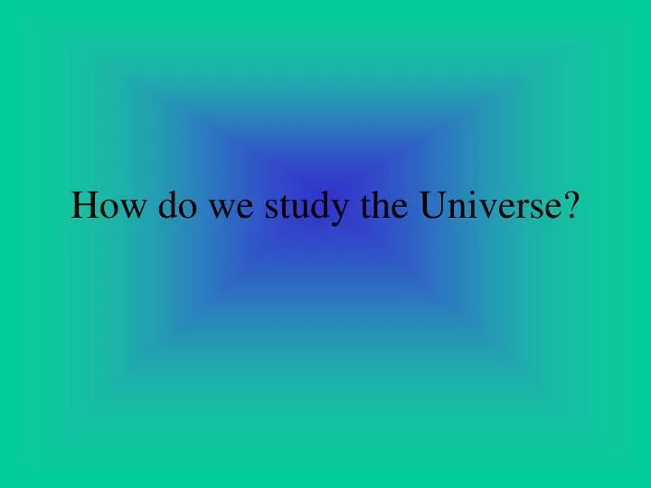 studying the universe The lord certainly understands how this universe works after all, he made it so his word, the bible, gives us the foundation for understanding the universe. studying the universe The lord certainly understands how this universe works after all, he made it so his word, the bible, gives us the foundation for understanding the universe.