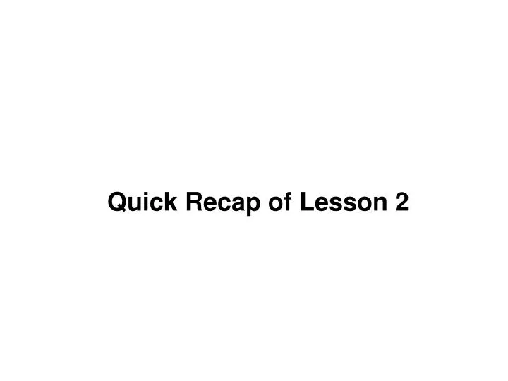 PPT - Quick Recap of Lesson 2 PowerPoint Presentation, free download