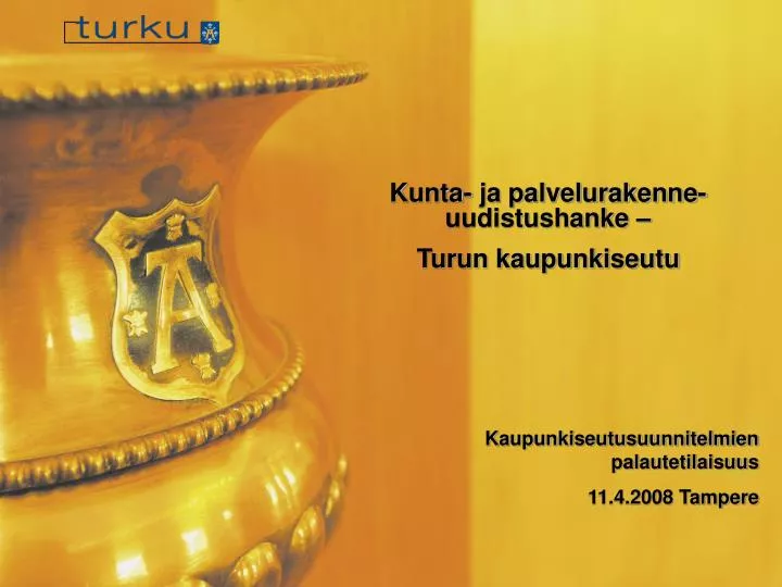 PPT - Kunta- Ja Palvelurakenne-uudistushanke – Turun Kaupunkiseutu ...