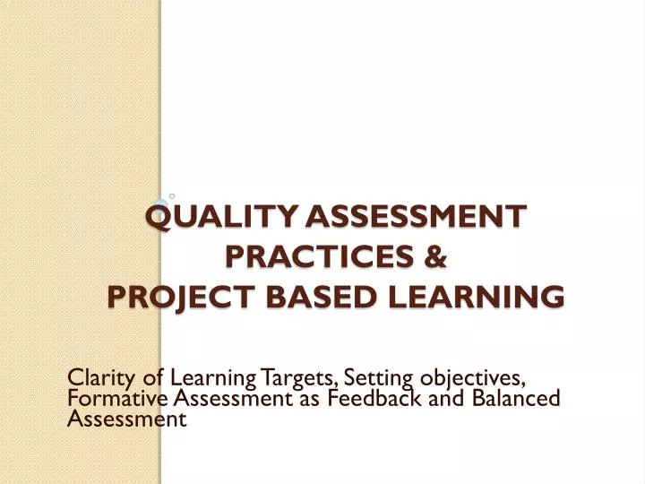 PPT - Quality Assessment Practices & Project Based Learning PowerPoint ...