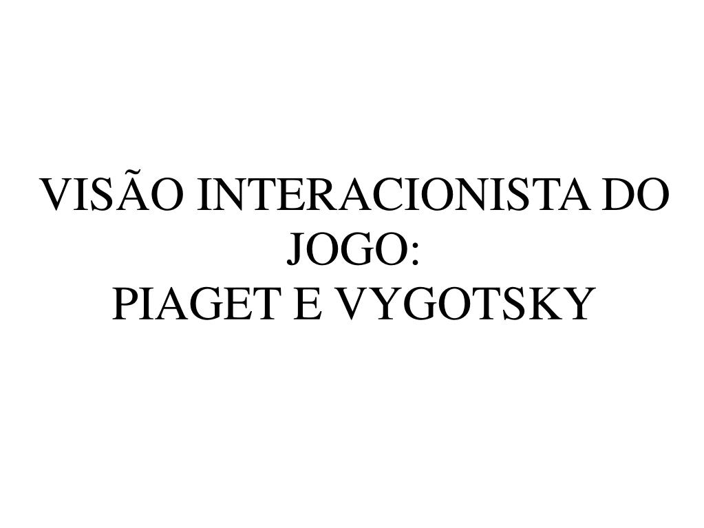 Síntese das concepções das Teorias Interacionistas de Piaget e de Vigotsky  - Blog do Portal Educação