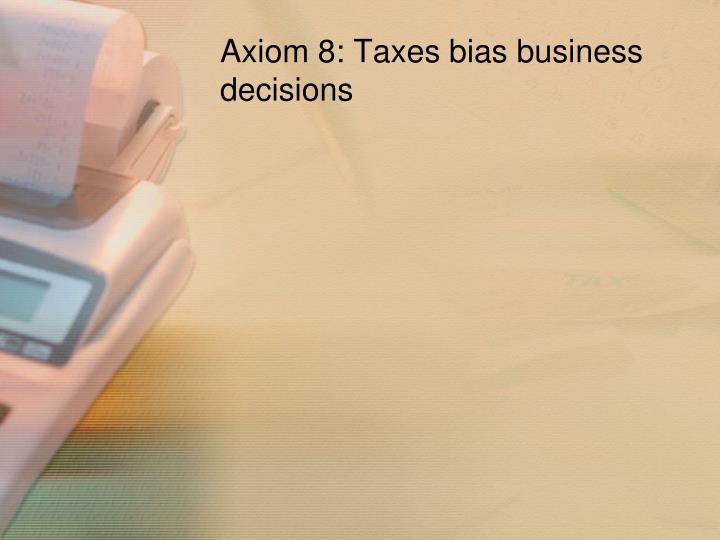 taxes bias business decisions