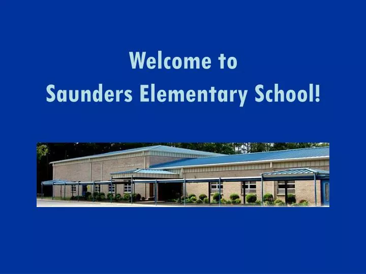 PPT to Saunders Elementary School! PowerPoint Presentation