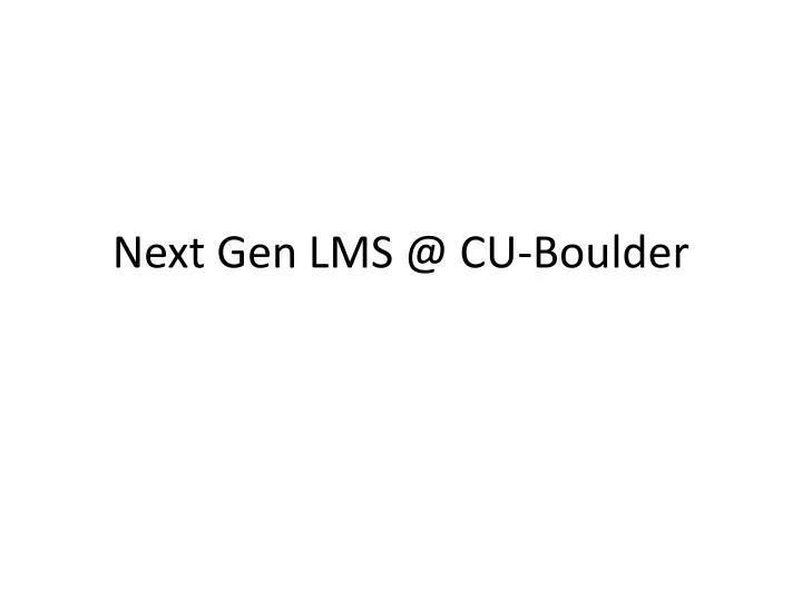 PPT Next Gen LMS CUBoulder PowerPoint Presentation, free download