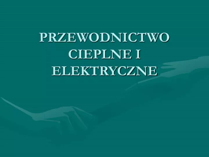Przewodnictwo Cieplne Przykłady PPT - PRZEWODNICTWO CIEPLNE I ELEKTRYCZNE PowerPoint Presentation, free