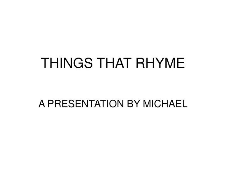things that rhyme n.