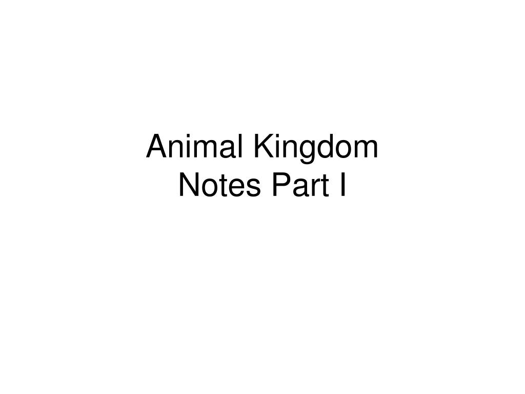 PPT - Animal Kingdom Notes Part I PowerPoint Presentation, free download -  ID:5392432