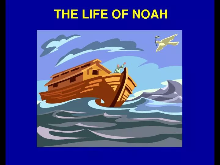 Ppt The Life Of Noah Powerpoint Presentation Free Download Id