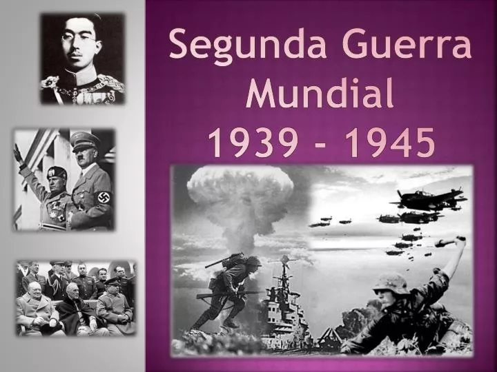 PPT - Segunda Guerra Mundial 1939 - 1945 PowerPoint Presentation, free