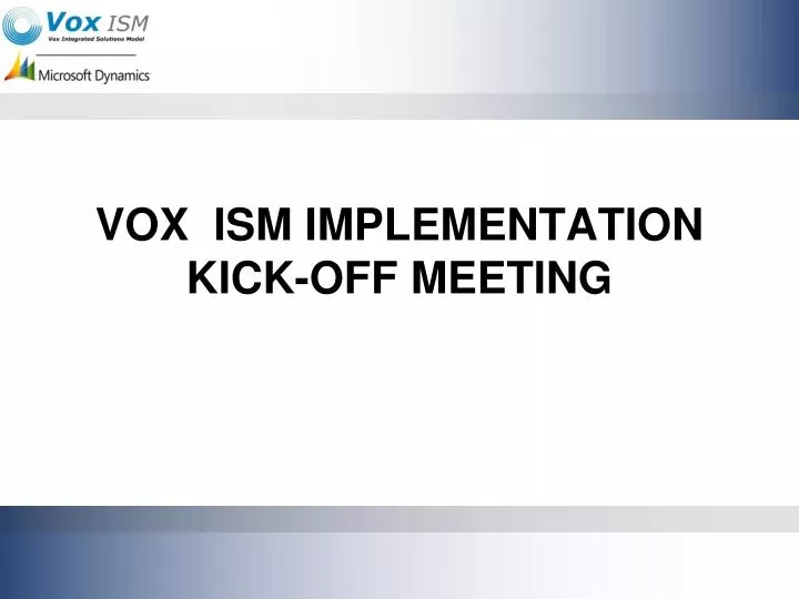 PPT - VOX ISM IMPLEMENTATION KICK-OFF MEETING PowerPoint Presentation ...