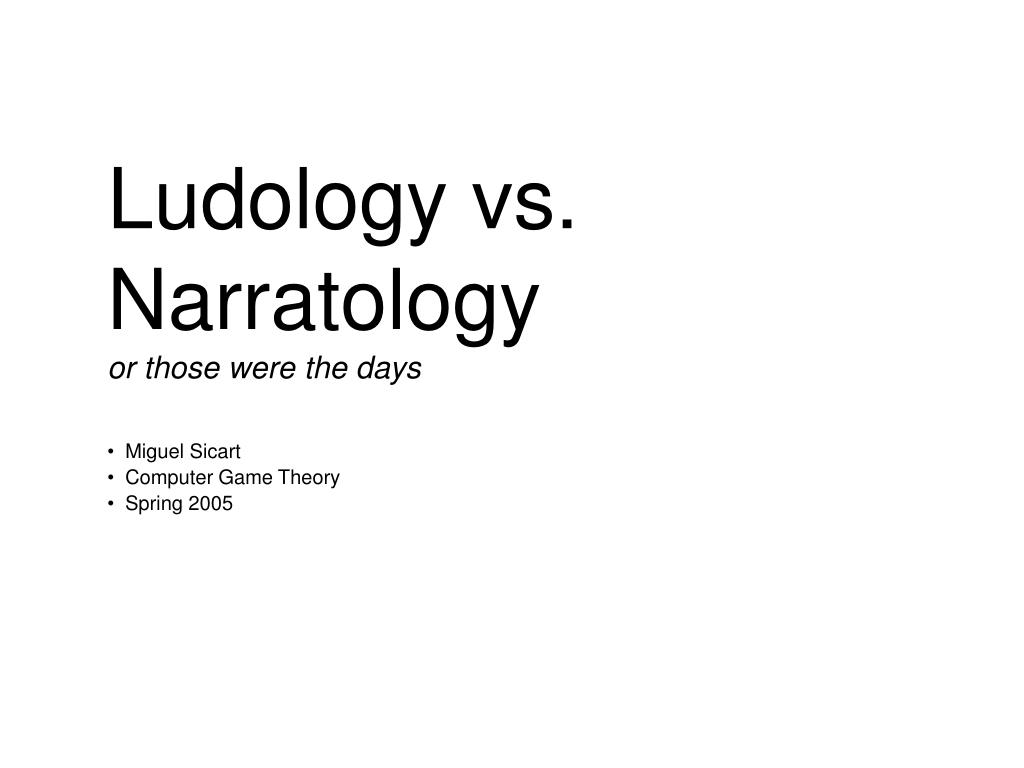 PPT - CS4067 Week 2 Defining the terms: Ludology and Narratology