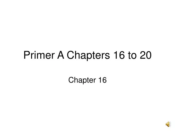 primer a chapters 16 to 20 n.