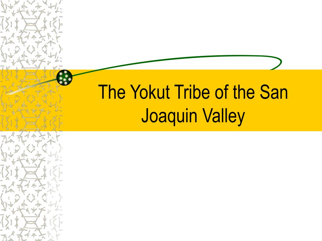 PPT The Yokut Tribe of the San Joaquin Valley PowerPoint Presentation ID5401625