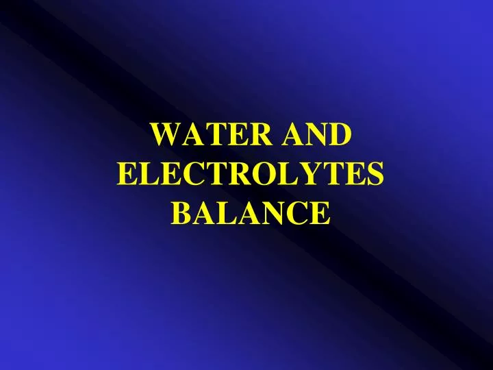 PPT - WATER AND ELECTROLYTES BALANCE PowerPoint Presentation - ID:5402126