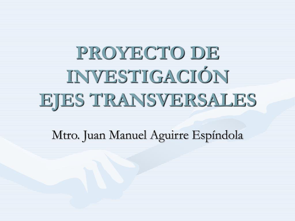 PPT - PROYECTO DE INVESTIGACIÓN EJES TRANSVERSALES PowerPoint Presentation  - ID:5406634