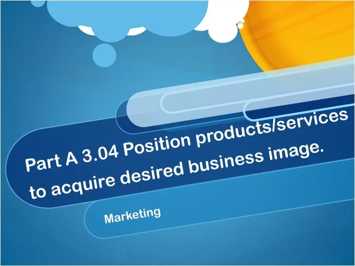 part a 3 04 position products services to acquire desired business image n.