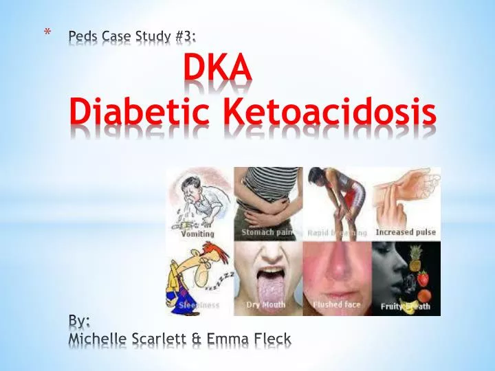 peds case study 3 dka diabetic ketoacidosis by michelle scarlett emma fleck n.