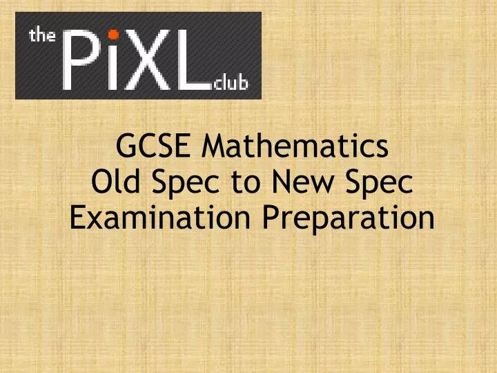 gcse mathematics old spec to new spec examination preparation n.