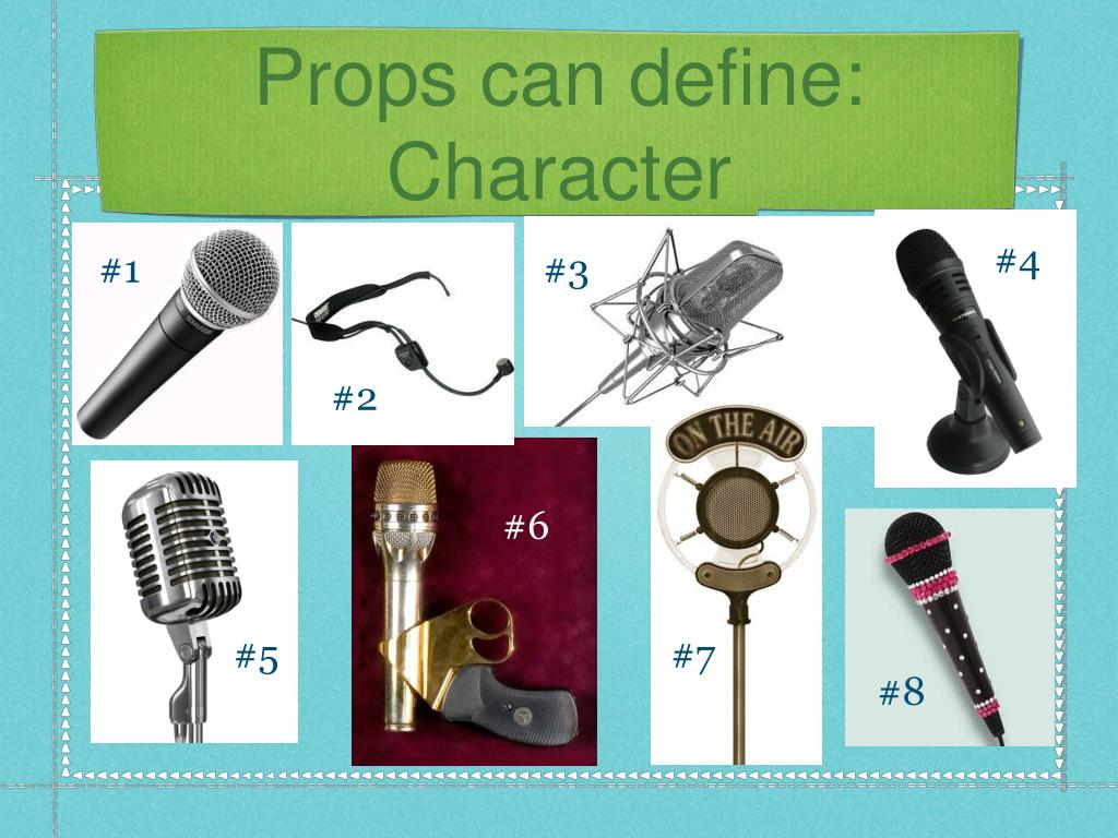 Properties aka: Props. Props  What are props?  Props are all things  handled by the actors or used to “dress” (decorate) the set.  Props help  the audience. - ppt download