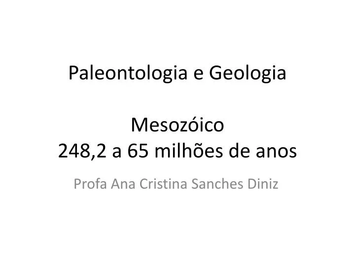 paleontologia e geologia mesoz ico 248 2 a 65 milh es de anos n.