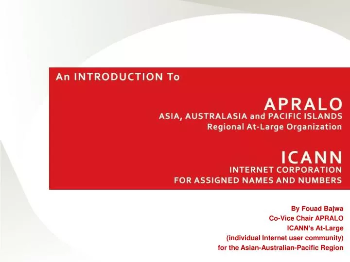 PPT By Fouad Bajwa CoVice Chair APRALO ICANN’s AtLarge (individual