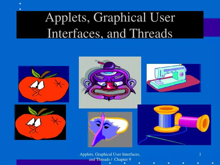 PPT - Applets, Graphical User Interfaces, and Threads PowerPoint ...