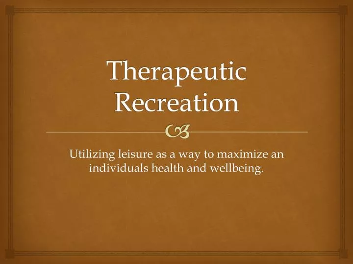 PPT Therapeutic Recreation PowerPoint Presentation, free download