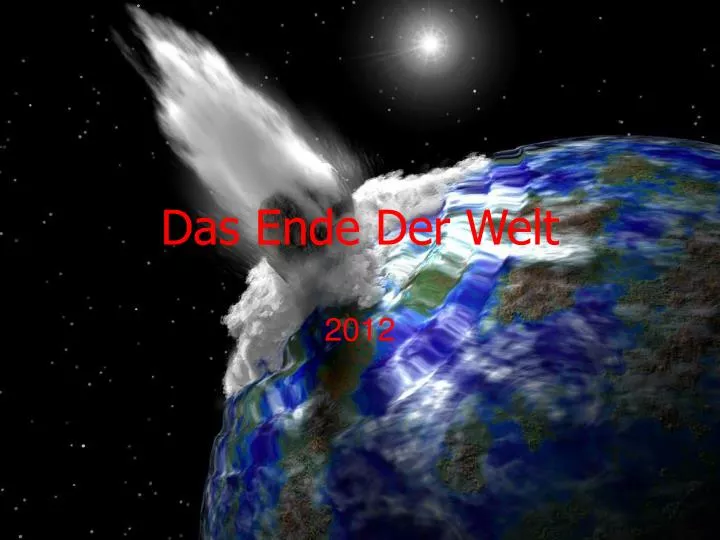 PPT - Das Ende Der Welt PowerPoint Presentation, free download - ID:5428024