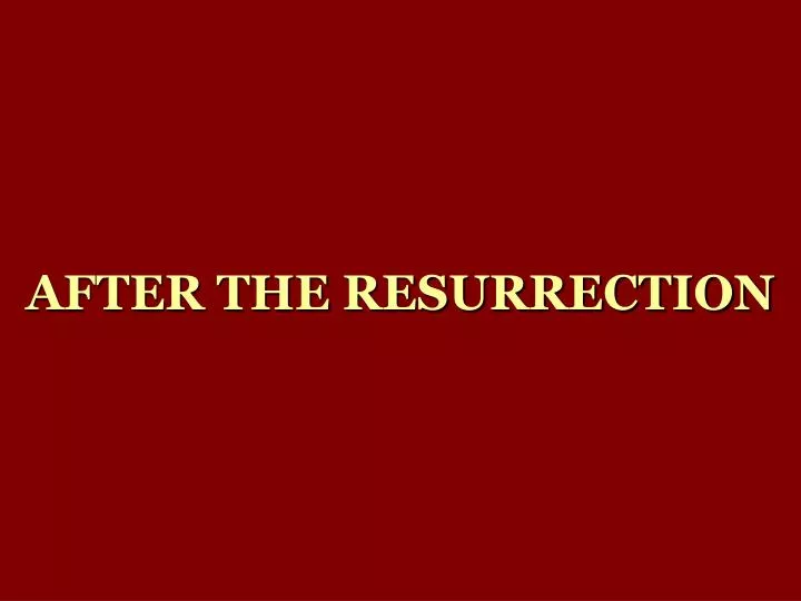 after the resurrection n.