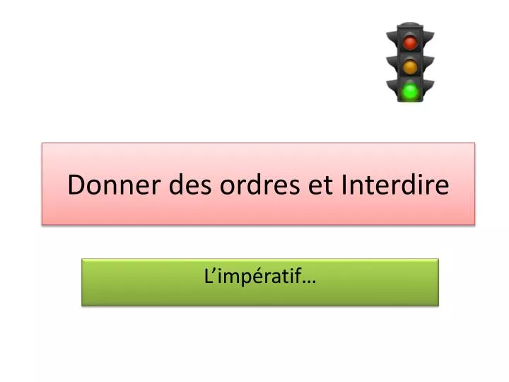 PPT - Donner des ordres et Interdire PowerPoint Presentation, free ...