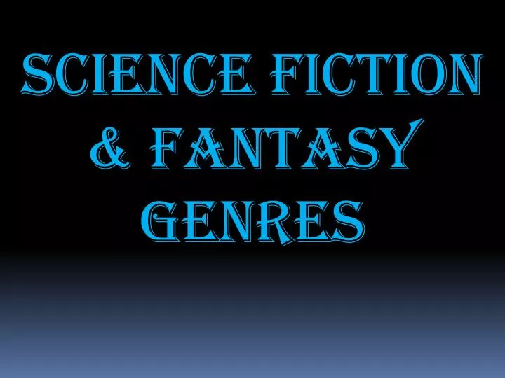 PPT Science Fiction FANTASY Genres PowerPoint Presentation Free ppt-science-fiction-fantasy-genres-powerpoint-presentation-free