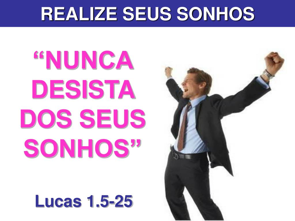 PPT - “NUNCA DESISTA DOS SEUS SONHOS” PowerPoint Presentation, free  download - ID:5443073