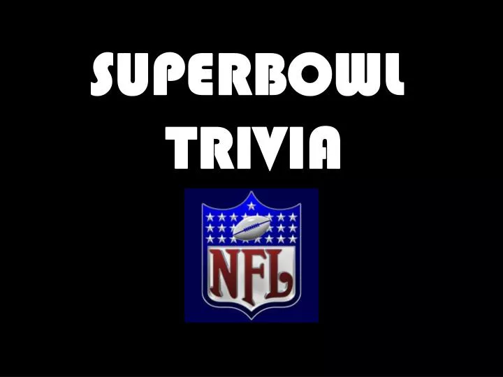 PPT SUPERBOWL TRIVIA PowerPoint Presentation Free Download ID 5447573